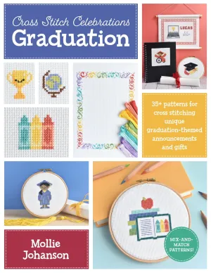 Cross Stitch Celebrations: Graduation: 35  patterns for cross stitching unique graduation-themed announcements and gifts: Volume 2