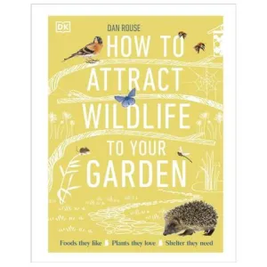 How to Attract Wildlife to Your Garden by Dan Rouse