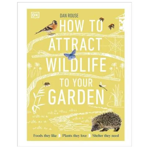 How to Attract Wildlife to Your Garden by Dan Rouse