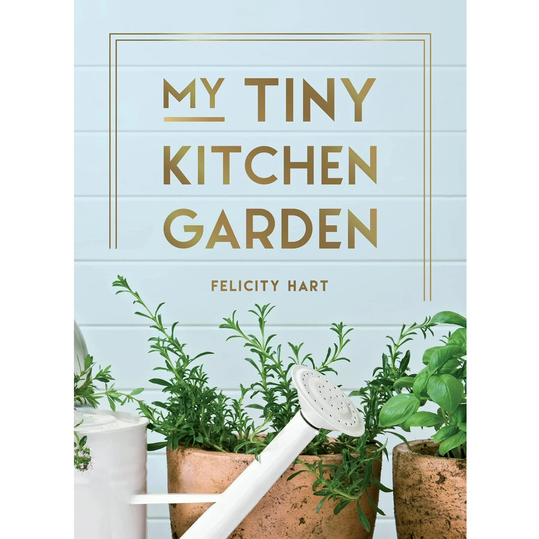 My Tiny Kitchen Garden Book by Felicity Hart