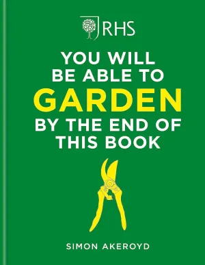 RHS You Will Be Able to Garden By the End of This Book by Simon Akeroyd